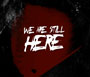 We Are Still Here