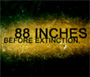 88 Inches Before Extinction