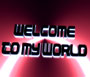 Welcome To My World