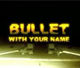 Bullet With Your Name