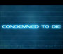 Condemned To Die