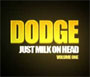 Dodge - Just Milk On Head Vol. 1