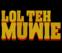 LOL Teh Muwie