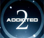 Addicted 2