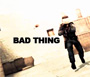 Bad Thing