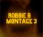 Robbie B Montage 3