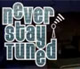 Never Stay Tuned